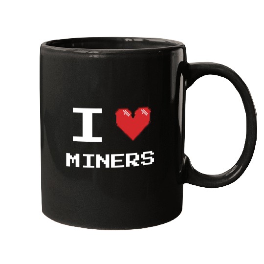 I love Miners Miner Mining Gamer Crypto Mugs