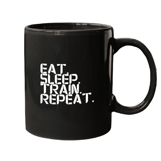 Eat. Sleep. Train. Repeat Mugs
