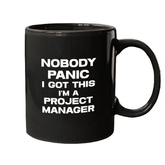 Nobody Panic I Got This I'm A Project Manager Mugs