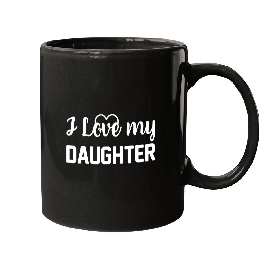 I Love My Daughter to Dad Funny Father's Day Daddy Mugs