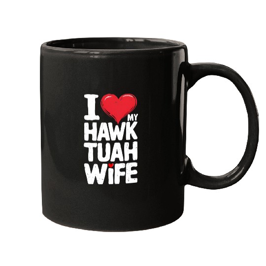 I Love My Hawk Tuah Wife Funny Hawk Tua Wife Mugs