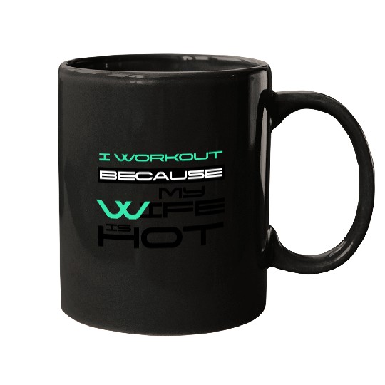 I Workout Because My Wife Is Hot Gym Lover Saying Mugs