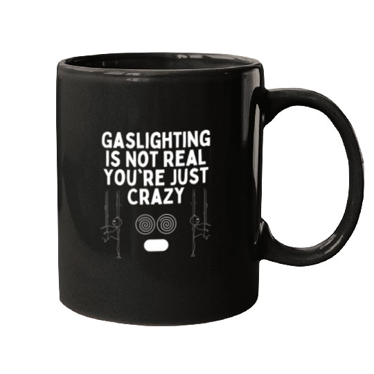 Gaslighting Is Not Real You re Just Crazy Mugs