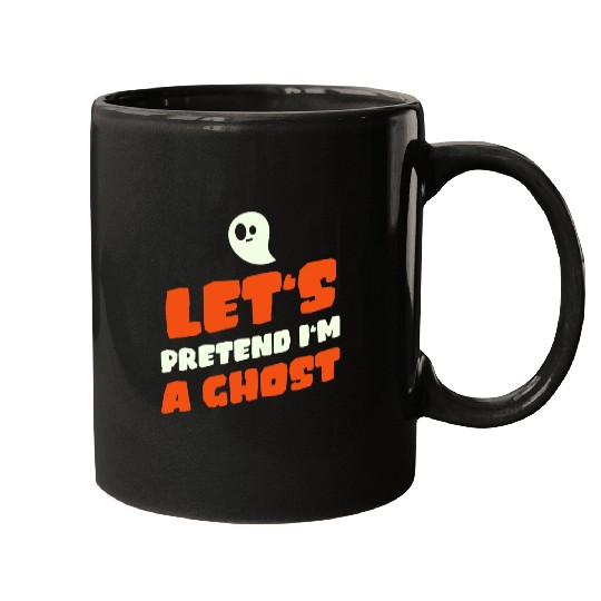 Let's Pretend I'm A Ghost | Funny Mugs