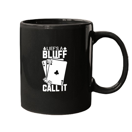 Life's a Bluff Call It Poker Mugs