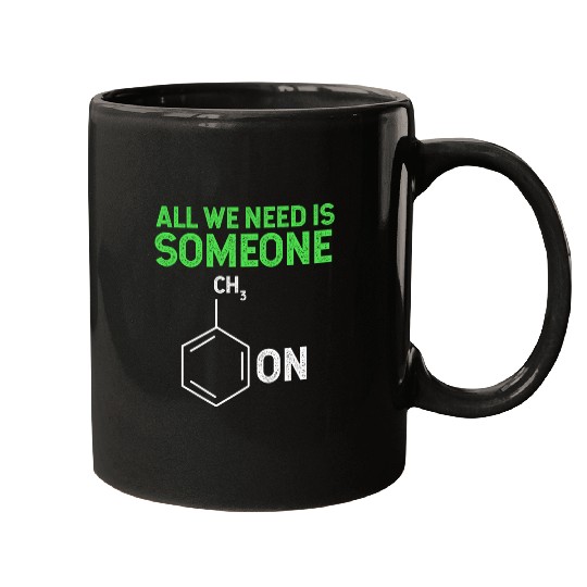 All We Need Is Someone Funny Organic Chemistry Mugs
