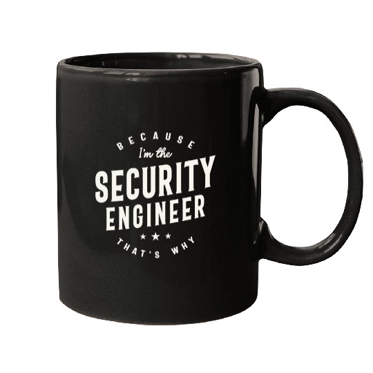 Because I’m the Security Engineer Mugs