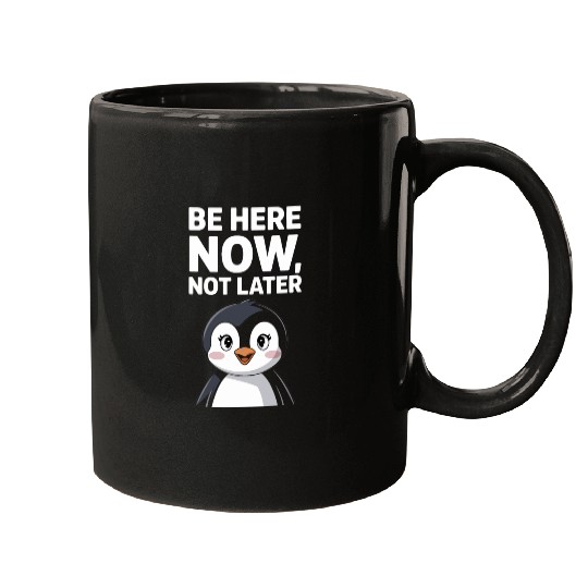 Mindfulness: Be Here Now, Not Later Mugs