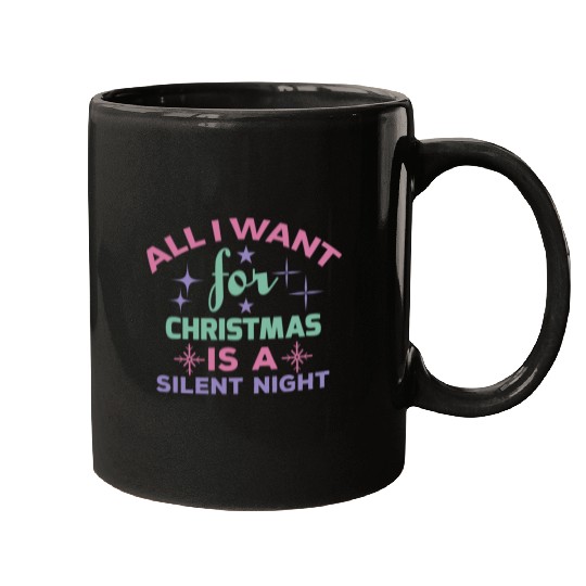 All I want for Christmas is a silent night Mugs