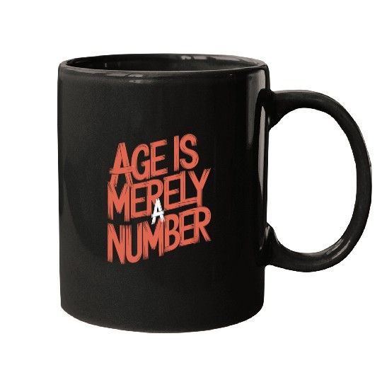 Age Is Merely A Number Birthday Getting Older Mugs