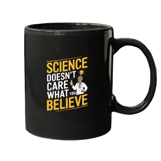 Science Doesn't Care What You Believe - Research Mugs