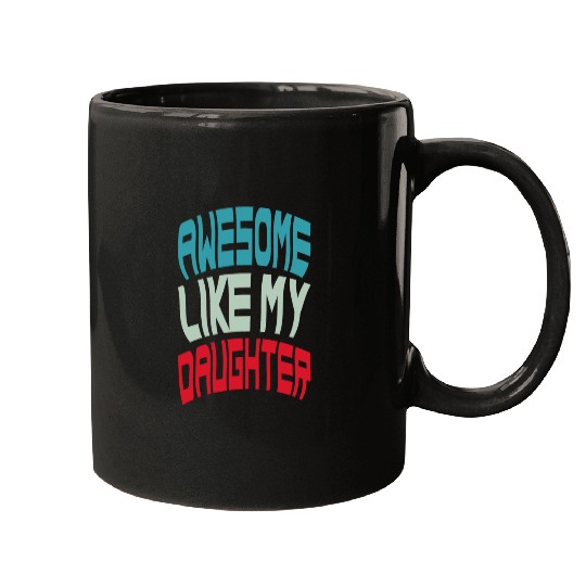 Awesome Like My Daughter Mugs