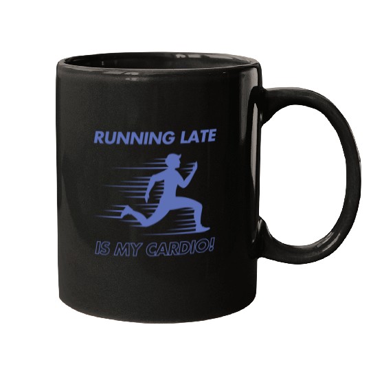 Running Late is My Cardio! Mugs