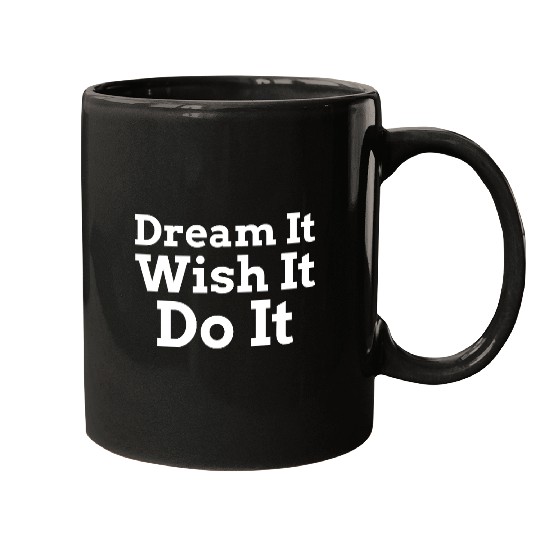 Dream It Wish It Do It Mugs