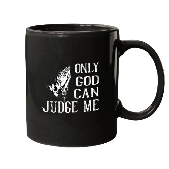 ONLY GOD CAN JUDGE ME Mugs