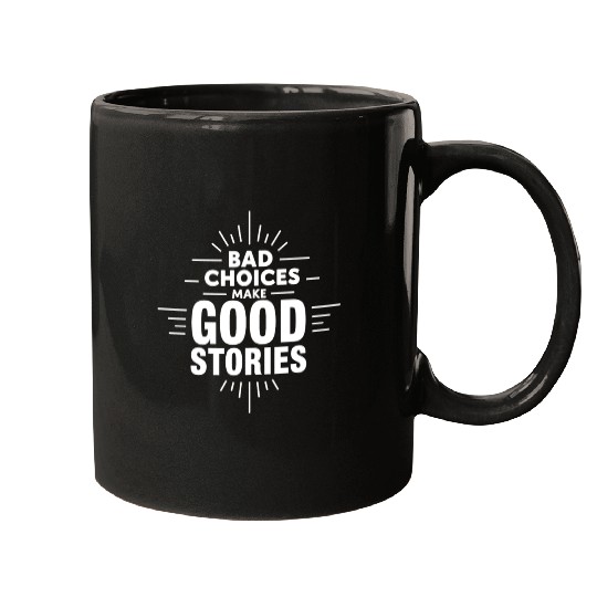 Bad Choices Make Good Stories Mugs