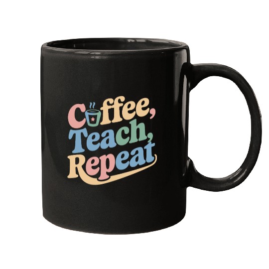 Coffee Teach Repeat Teacher Life Mugs