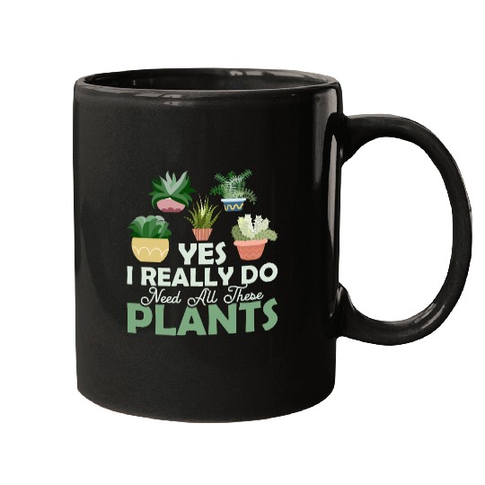 Yes I Really Do Need All These Plants Botanical Ga Mugs