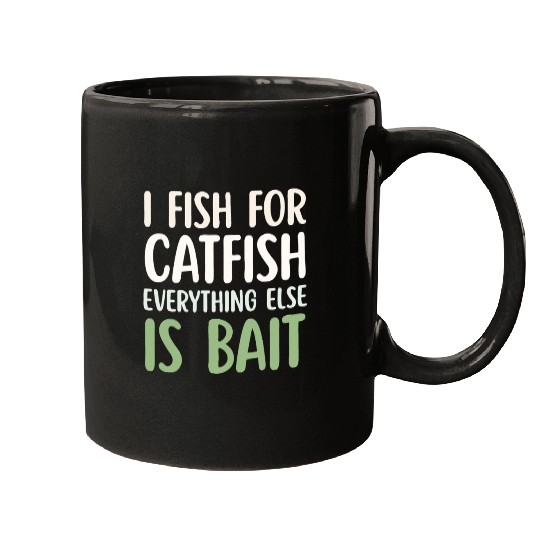 Fish For Catfish Everything Else Is Bait Mugs