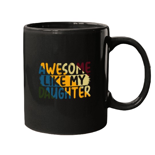 Awesome Like My Daughter Father's Day Gifts Ideas Mugs