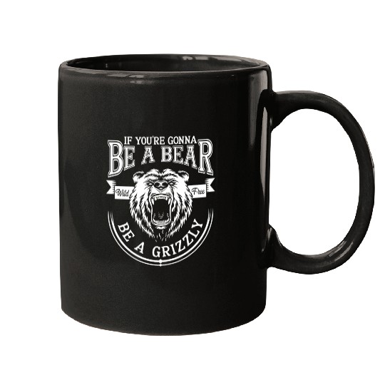 Funny Hiking Camping Be A Bear Be A Grizzly Mugs
