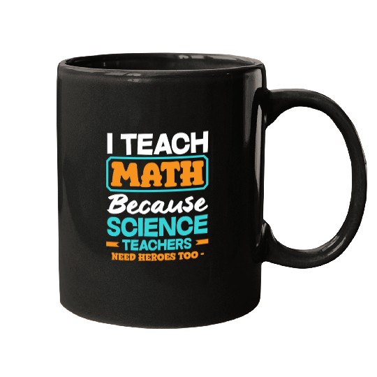 Math Teacher I Teach Math Because Science Mugs