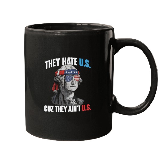 They Hate Us Cuz They Ain't Us Funny 4th Of July Mugs