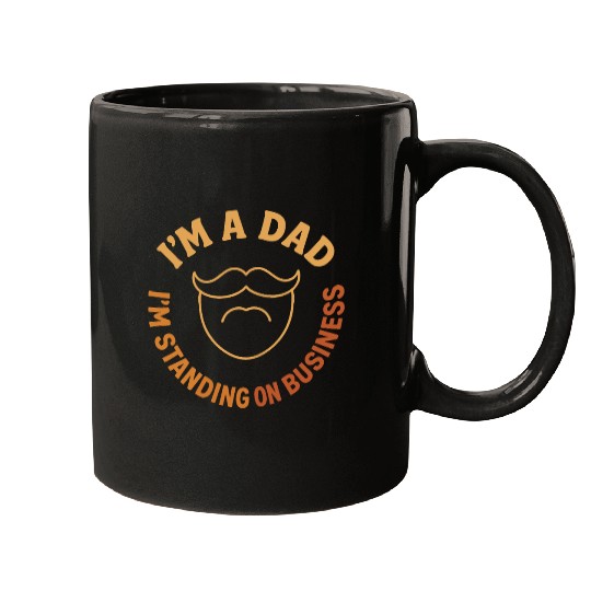 'I'M A DAD, I'M STANDING ON BUSINESS' Funny Father Mugs