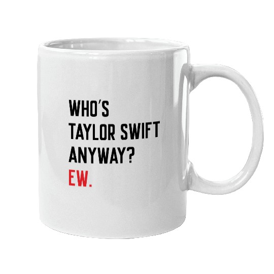 Discover Who's Taylor Anyway? Ew. Mugs, Taylor version, Eras Tour Mugs