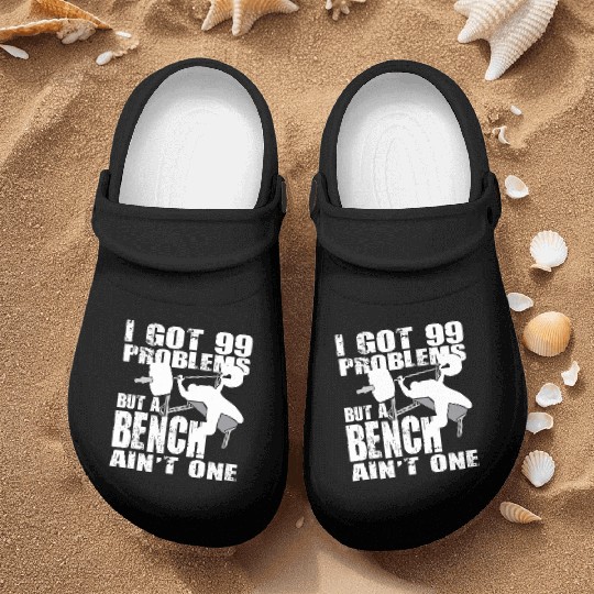 99 Problems But A Bench Ain't One Nurse Clogs