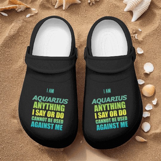 i am AQUARIUS i say or do cannot be used against Nurse Clogs