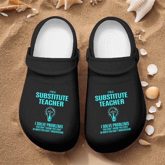 Substitute Teacher Nurse Clogs - I Solve Problems Gift