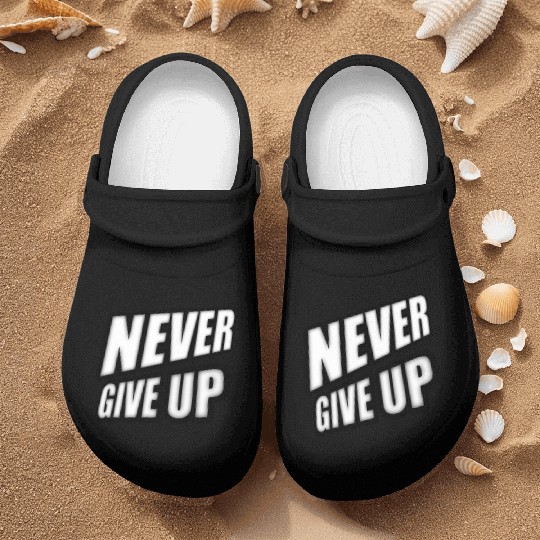 Never give up - Positive Cool Saying Nurse Clogs