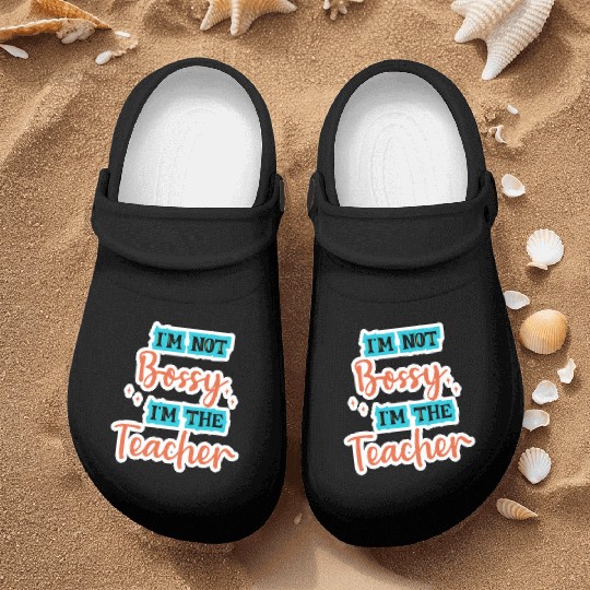 I'm Not Bossy I'm the Teacher school teal/orange Nurse Clogs