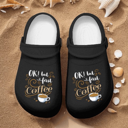 Ok But First Coffee For Coffee Lover Nurse Clogs