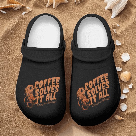 Coffee Solves It ALL Nurse Clogs