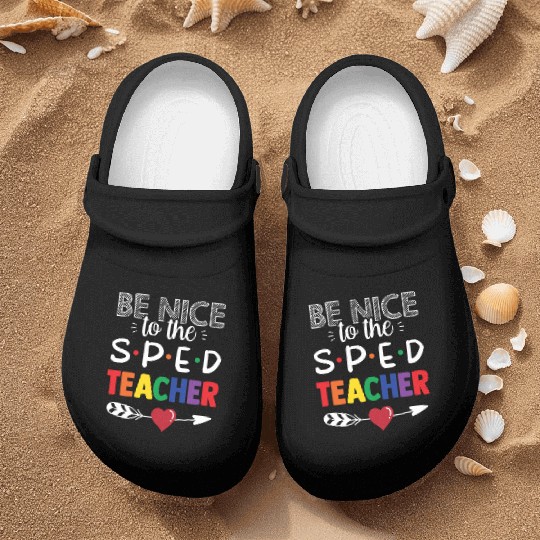 Be Nice To The Sped Teacher Special Education Cute Nurse Clogs