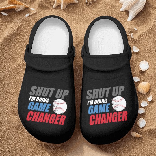 shut up I'm doing game changer Baseball game Nurse Clogs