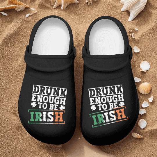 Drunk Enough To Be Irish - St Patricks Day Irish Nurse Clogs