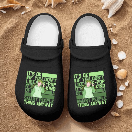 It's Ok If You Don't Like Kpop And Anime Sarcastic Nurse Clogs