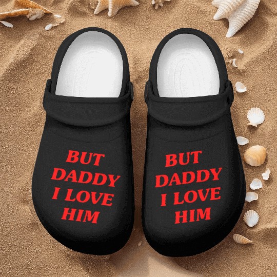 BUT DADDY I LOVE HIM Nurse Clogs