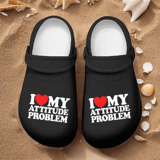 I Love My Attitude Problem Womens Attitude Problem Nurse Clogs