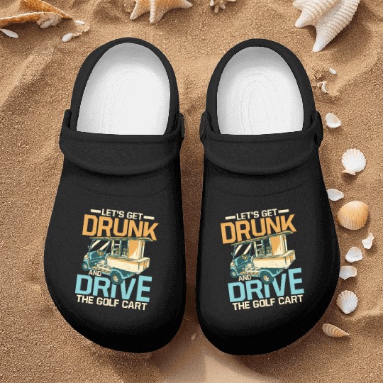 Let's Get Drunk & Drive The Golf Cart Par Nurse Clogs Golf