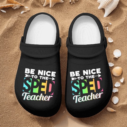 Be Nice To The Sped Teacher Special Education Cute Nurse Clogs