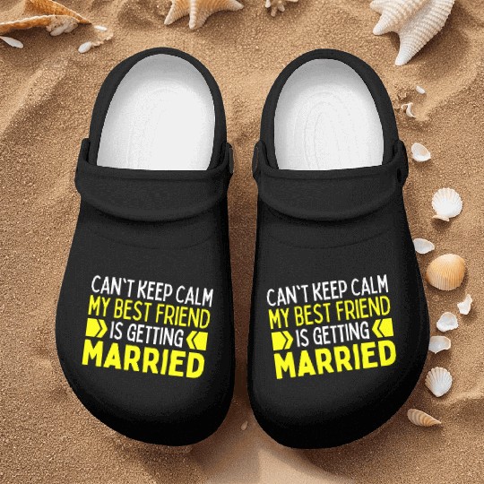I Cant Keep Calm My Best Friend Is Getting Married Nurse Clogs