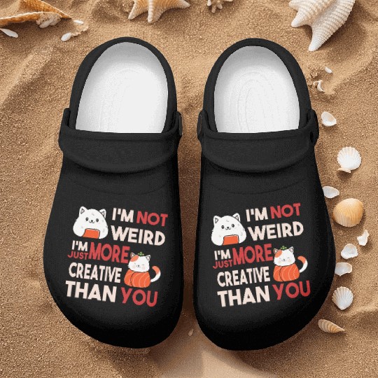 I m Not Weird I m Just More Creative Than You Nurse Clogs