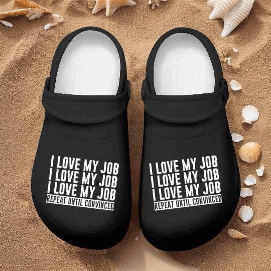 I Love My Job, Repeat Until Convinced 1 Nurse Clogs
