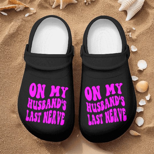 On My Husband’s Last Nerve ©WhiteTigerLLC.Com Nurse Clogs