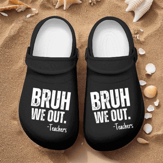 Cute End Of School Year Teacher Summer Bruh We Out Nurse Clogs