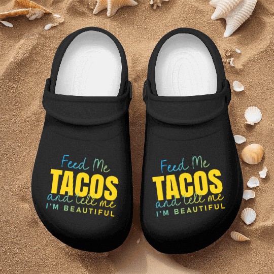Feed Me Tacos and tell me I am beautiful quote Nurse Clogs